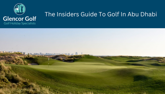 The Insiders Guide To Golf In Abu Dhabi